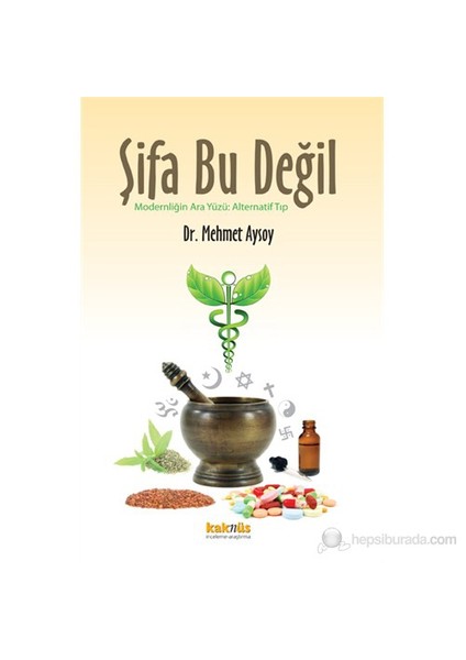 Şifa Bu Değil - (Modernliğin Ara Yüzü: Alternatif Tıp)-Mehmet Aysoy