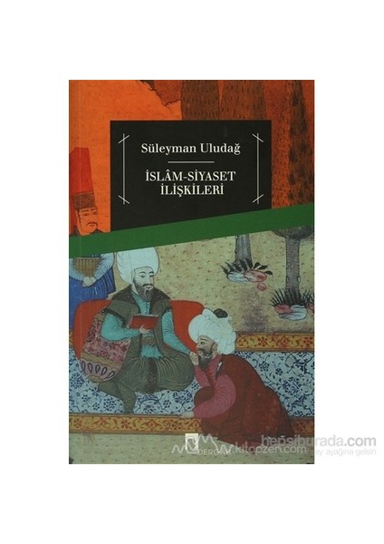 İslam Siyaset İlişkileri - Süleyman Uludağ