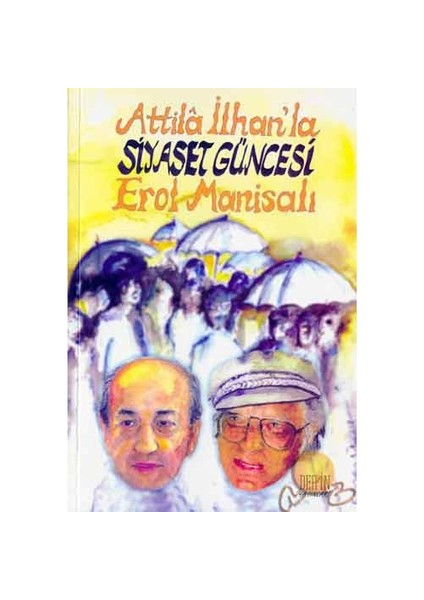 Atilla İlhanla Siyaset Güncesi