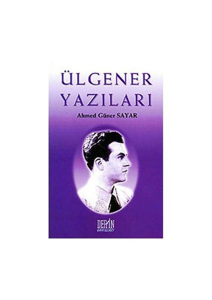 Ülgener Yazıları-Ahmet Güner Sayar