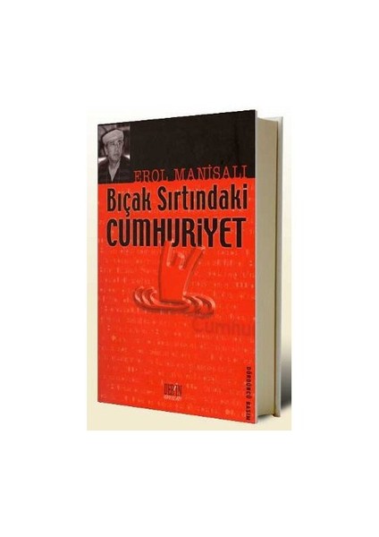 Bıçak Sırtındaki Cumhuriyet-Erol Manisalı