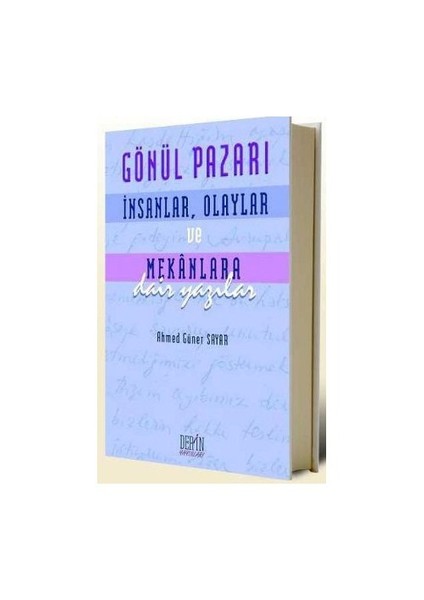 Gönül Pazarı: İnsanlar, Olaylar Ve Mekanlara Dair Yazılar-Ahmed Güner Sayar