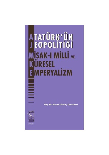 Atatürk'Ün Jeopolitiği - Misak-I Milli Ve Küresel Emperyalizm-Necati Ulunay Ucuzsatar