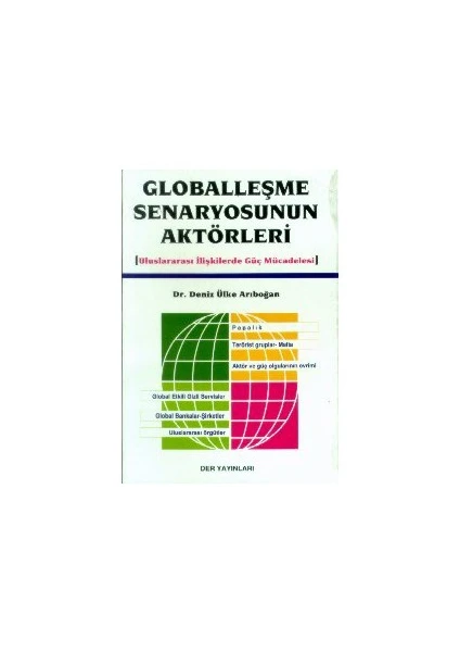 Globalleşme Senaryosunun Aktörleri (Uluslararası İlişkilerde Güç Mücadelesi)-Deniz Ülke Arıboğan