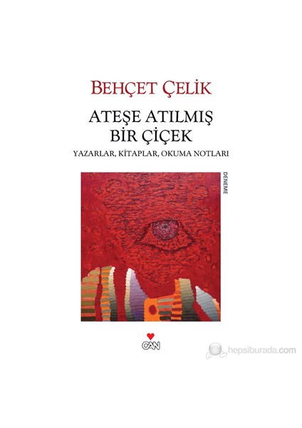 Ateşe Atılmış Bir Çiçek - Behçet Çelik
