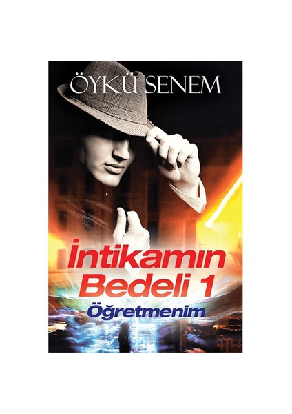 İntikamın Bedeli 1: Öğretmenim-Öykü Senem