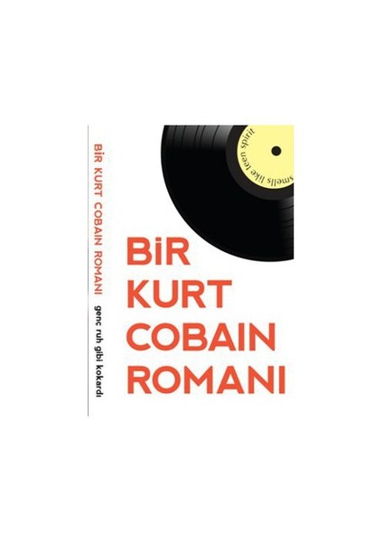 Bir Kurt Cobain Romanı - Genç Ruh Gibi Kokardı-James Greer
