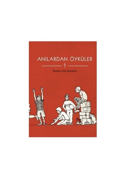 Anılardan Öyküler 1 - İbrahim Zeki Burdurlu