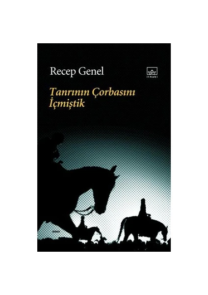 Tanrının Çorbasını İçmiştik - Recep Genel