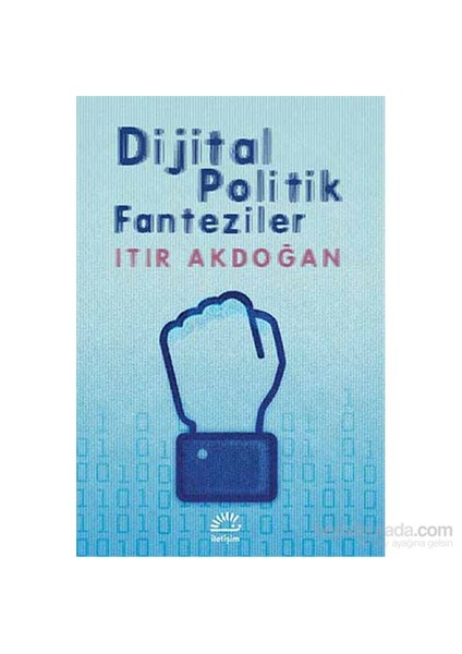 Dijital Politik Fanteziler-Itır Akdoğan