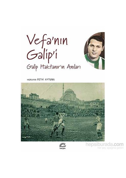 Vefa'nın Galip'i - Galip Haktanır'ın Anıları / Fethi Aytuna