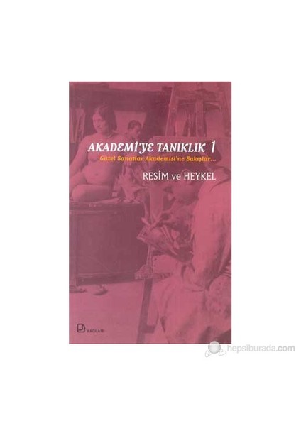 Akademi'Ye Tanıklık 1 Güzel Sanatlar Akademisi'Ne Bakışlar Resim Ve Heykel