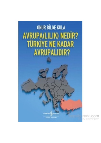 Avrupa(Lılık) Nedir? Türkiye Ne Kadar Avrupalıdır?-Onur Bilge Kula
