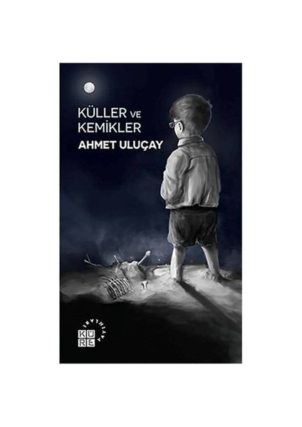 Küller Ve Kemikler-Ahmet Uluçay
