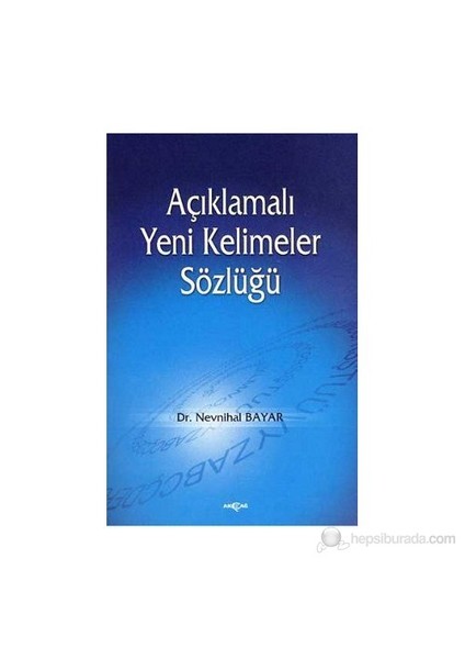 Açıklamalı Yeni Kelimeler Sözlüğü-Nevnihal Bayar