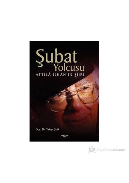 Şubat Yolcusu Attilla İlhan'ın Şiiri