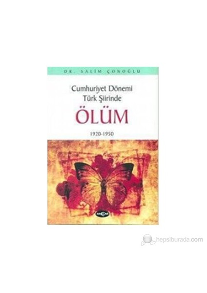 Cumhuriyet Dönemi Türk Şiirinde Ölüm 1920 - 1950-Salim Çonoğlu