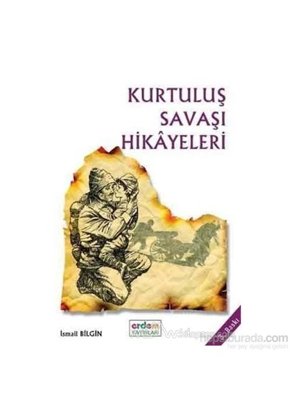 Kurtuluş Savaşı Hikayeleri - İsmail Bilgin