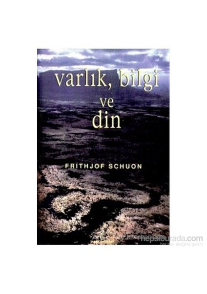 Varlık, Bilgi Ve Din-Frithjof Schuon