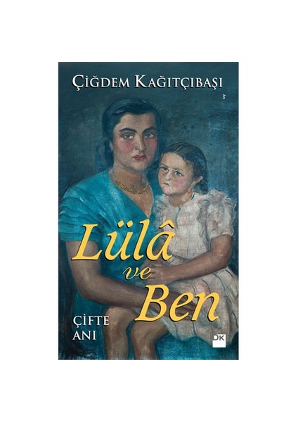 Lüla ve Ben: Çifte Anı - Çiğdem Kağıtçıbaşı