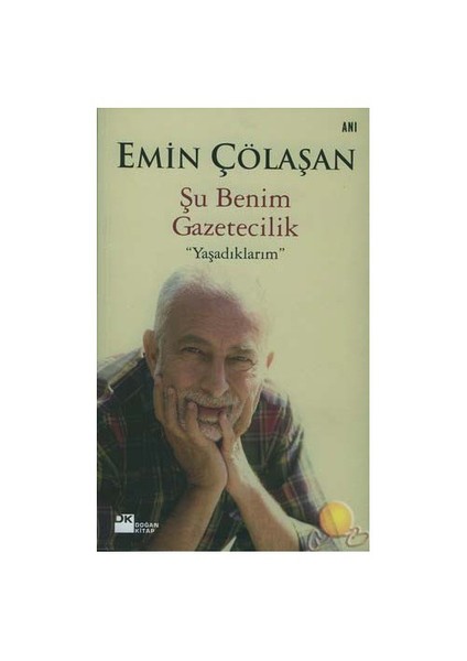 Şu Benim Gazetecilik " Yaşadıklarım " - Emin Çölaşan