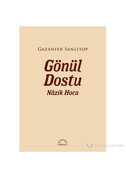 Gönül Dostu Nazik Hoca-Gazanfer Sanlıtop