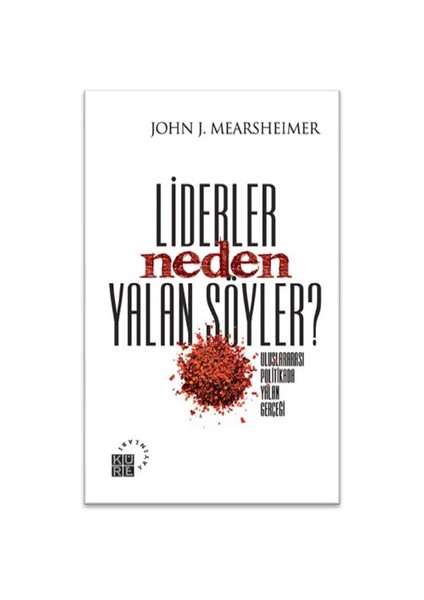 Liderler Neden Yalan Söyler?-John J. Mearsheimer