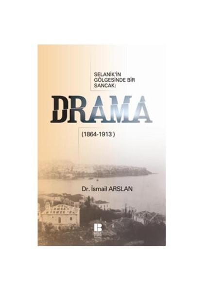 Drama - Selanik’in Gölgesinde Bir Sancak (1864-1913)