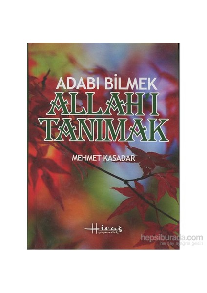 Abdulkadir Geylani’Den Adabı Bilmek Allah’I Tanımak (Çanta Boy, Ciltli)-Mehmet Kasadar