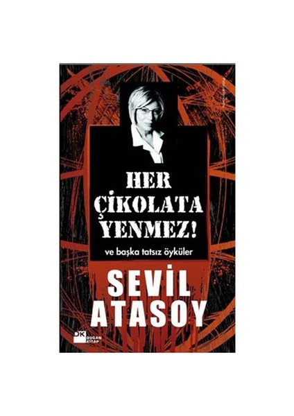 Her Çikolata Yenmez - Ve Başka Tatsız Öyküler - Sevil Atasoy