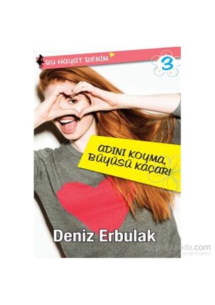 Bu Hayat Benim 3 - Adını Koyma, Büyüsü Kaçar!-Deniz Erbulak