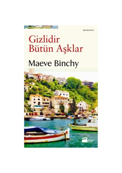 Gizlidir Bütün Aşklar - Maeve Binchy