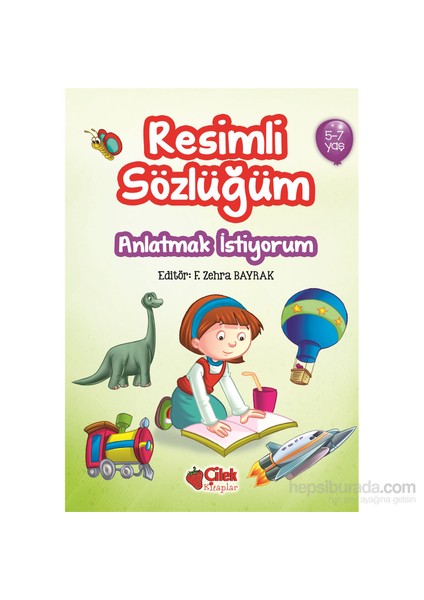 Resimli Sözlüğüm: Anlatmak İstiyorum (5-7 Yaş) (Ciltli)