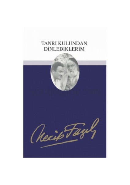 Tanrı Kulundan Dinlediklerim : 12 - Necip Fazıl Bütün Eserleri-Necip Fazıl Kısakürek