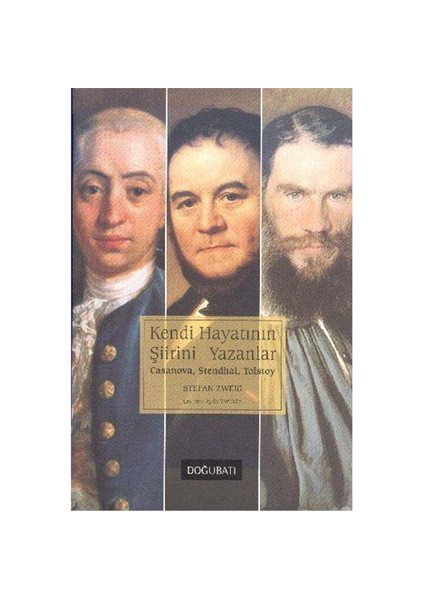 Kendi Hayatının Şiirini Yazanlar: Casanova, Stendhal, Tolstoy-Stefan Zweig