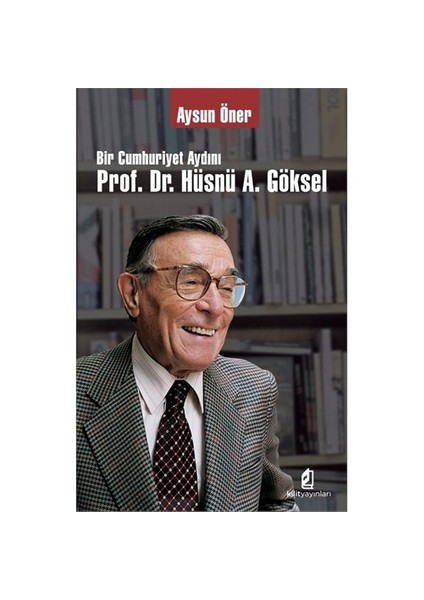 Bir Cumhuriyet Aydını Prof. Dr. Hüsnü Göksel-Aysun Öner