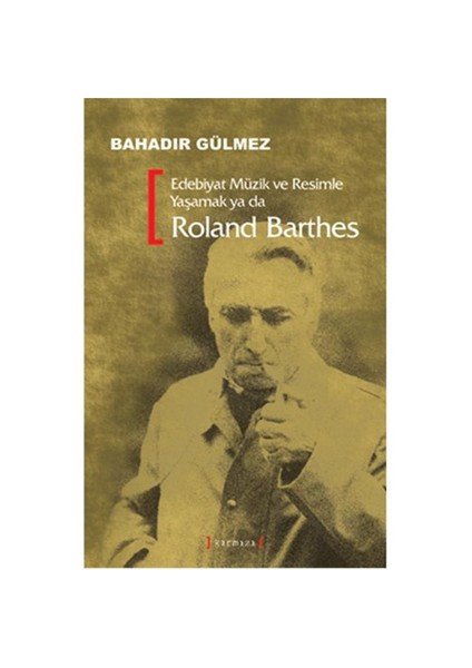 Edebiyat Müzik Ve Resimle Yaşamak Ya Da Roland Barthes