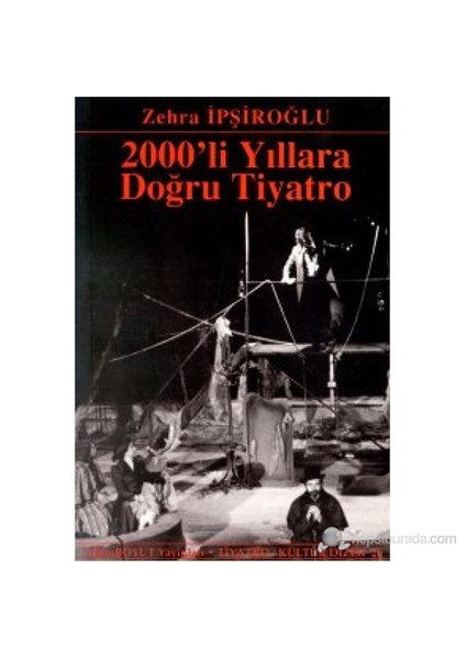 2000'Li Yıllara Doğru Tiyatro-Zehra İpşiroğlu