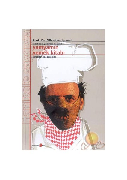 Yamyamın Yemek Kitabı: Tabahat-ül Yamyam Alaturka,Çorbadan Kol Böreğine - Yeradam