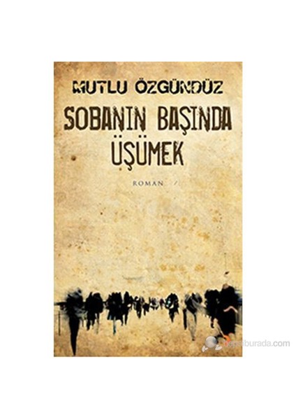 Sobanın Başında Üşümek-Mutlu Özgündüz