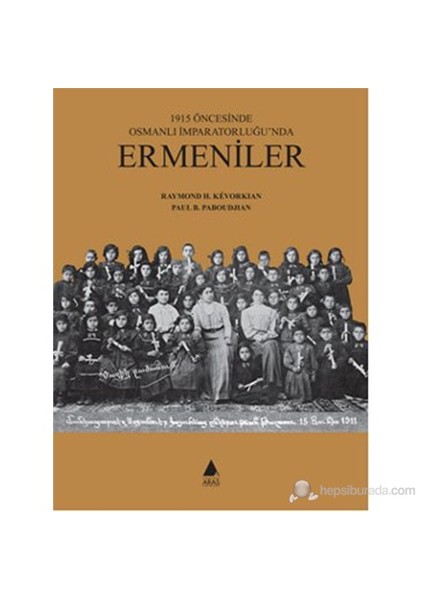 1915 Öncesinde Osmanlı İmparatorluğu'Nda Ermeniler (Ciltli)-Raymond H. Kevorkian