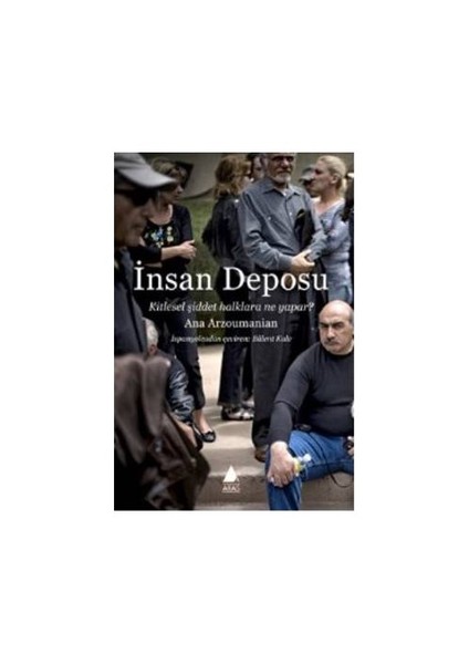 İnsan Deposu - Kitlesel Şiddet Halklara Ne Yapar?-Ana Arzoumanian
