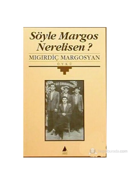 Söyle Margos Nerelisen?-Mıgırdiç Margosyan