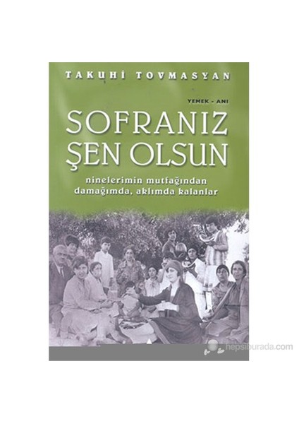 Sofranız Şen Olsun Ninelerimin Mutfağından Damağımda, Aklımda Kalanlar-Takuhi Tovmasyan