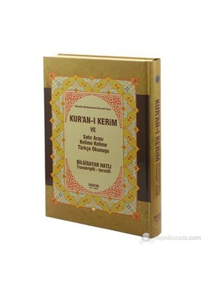 Kur'an-ı Kerim ve Satır Arası Kelime Kelime Türkçe Okunuşu (Hafız Boy Bilgisayar Hatlı Transkripsiyon)- Elmalılı Muhammed Hamdi Yazır