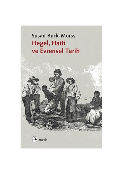 Hegel, Haiti Ve Evrensel Tarih - Susan Buck - Morss