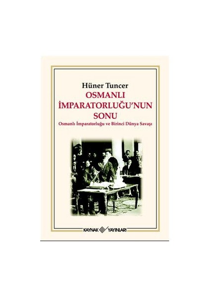 Osmanlı İmparatorluğu’nun Sonu - Hüner Tuncer