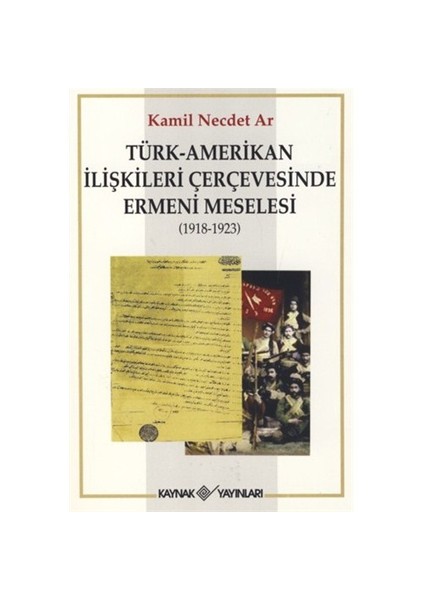 Türk - Amerikan İlişkileri Çerçevesinde Ermeni Meselesi (1918-1923 - Kamil Necdet Ar