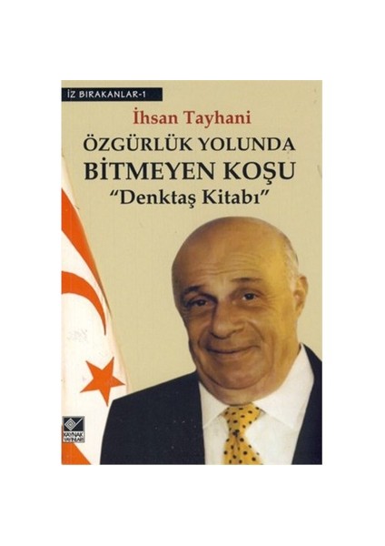 Özgürlük Yolunda Bitmeyen Koşu "Denktaş Kitabı" - İhsan Tayhani