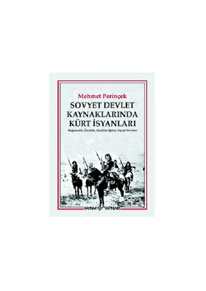 Sovyet Devlet Kaynaklarında Kürt İsyanları (Bağımsızlık, Özerklik, Anadilde Eğitim, Toprak Devrimi)-Mehmet Perinçek